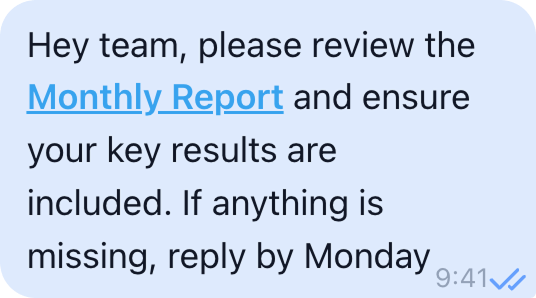 Screenshot of a chat message with following text: Hey team, please review the Monthly Report and ensure your key results are included. If anything is missing, reply by Monday